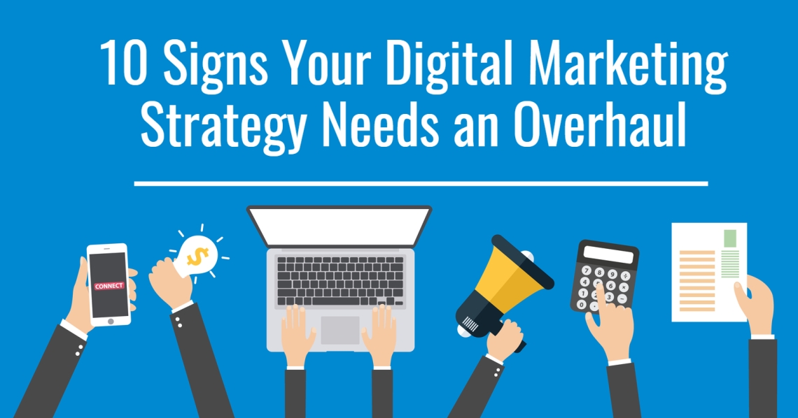 10 Signs Your Digital Marketing Strategy Needs an Overhaul